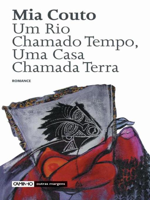 Détails du titre pour Um Rio Chamado Tempo, Uma Casa Chamada Terra par Mia Couto - Disponible